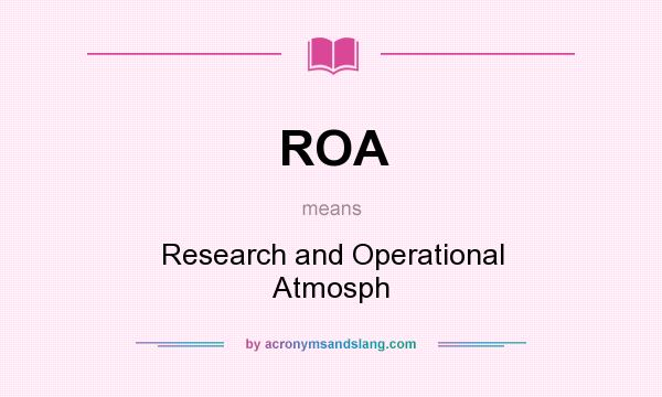What does ROA mean? It stands for Research and Operational Atmosph