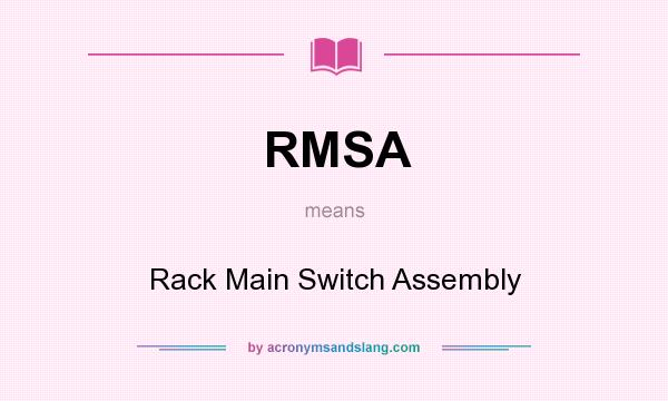 What does RMSA mean? It stands for Rack Main Switch Assembly