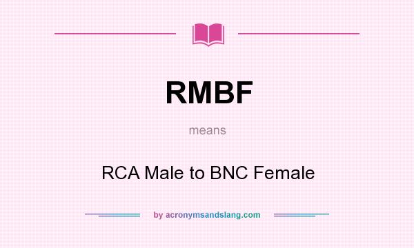 What does RMBF mean? It stands for RCA Male to BNC Female