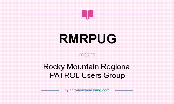 What does RMRPUG mean? It stands for Rocky Mountain Regional PATROL Users Group