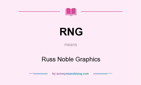 What does RNG mean? It stands for Russ Noble Graphics