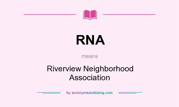 What does RNA mean? It stands for Riverview Neighborhood Association