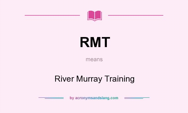 What does RMT mean? It stands for River Murray Training