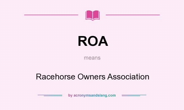 What does ROA mean? It stands for Racehorse Owners Association