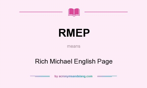 What does RMEP mean? It stands for Rich Michael English Page