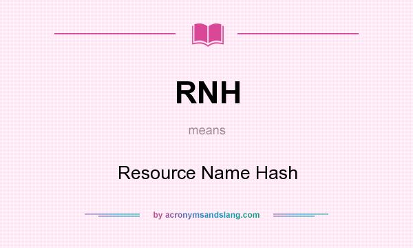What does RNH mean? It stands for Resource Name Hash