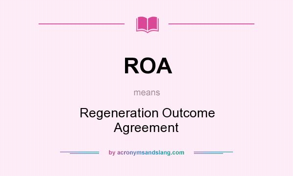 What does ROA mean? It stands for Regeneration Outcome Agreement