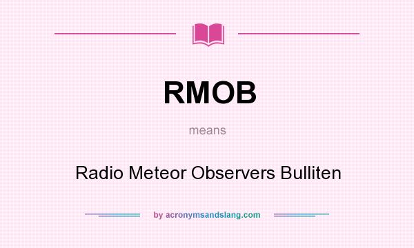 What does RMOB mean? It stands for Radio Meteor Observers Bulliten