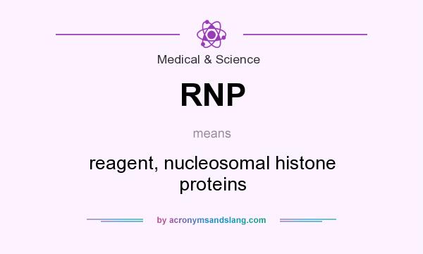 What does RNP mean? It stands for reagent, nucleosomal histone proteins