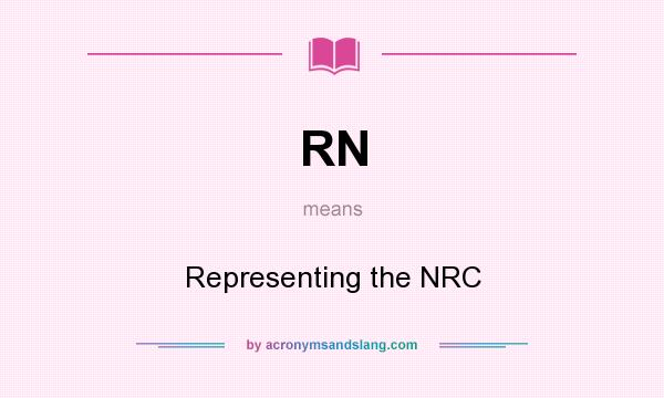 What does RN mean? It stands for Representing the NRC