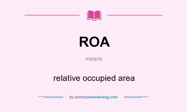 What does ROA mean? It stands for relative occupied area