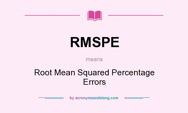 What does RMSPE mean? It stands for Root Mean Squared Percentage Errors
