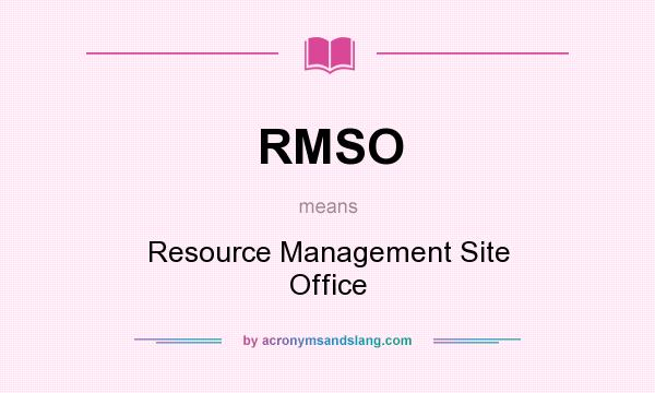 What does RMSO mean? It stands for Resource Management Site Office