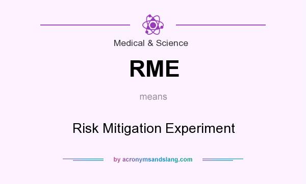 What does RME mean? It stands for Risk Mitigation Experiment