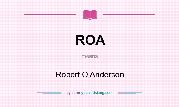 What does ROA mean? It stands for Robert O Anderson