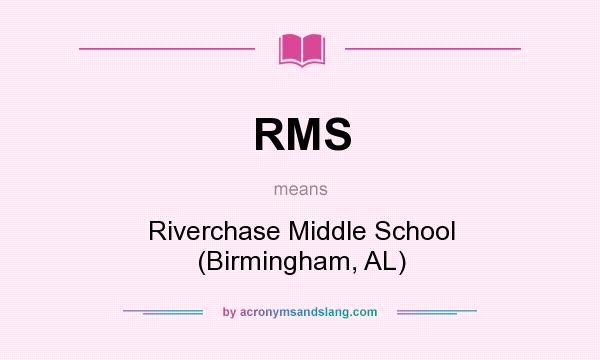 What does RMS mean? It stands for Riverchase Middle School (Birmingham, AL)
