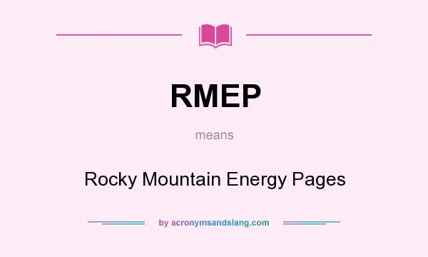 What does RMEP mean? It stands for Rocky Mountain Energy Pages