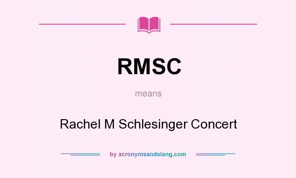 What does RMSC mean? It stands for Rachel M Schlesinger Concert
