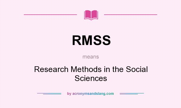 What does RMSS mean? It stands for Research Methods in the Social Sciences