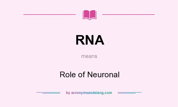 What does RNA mean? It stands for Role of Neuronal