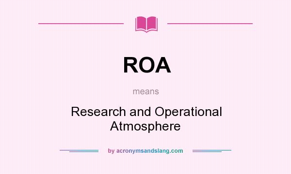 What does ROA mean? It stands for Research and Operational Atmosphere