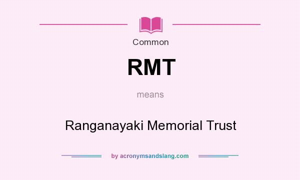 What does RMT mean? It stands for Ranganayaki Memorial Trust
