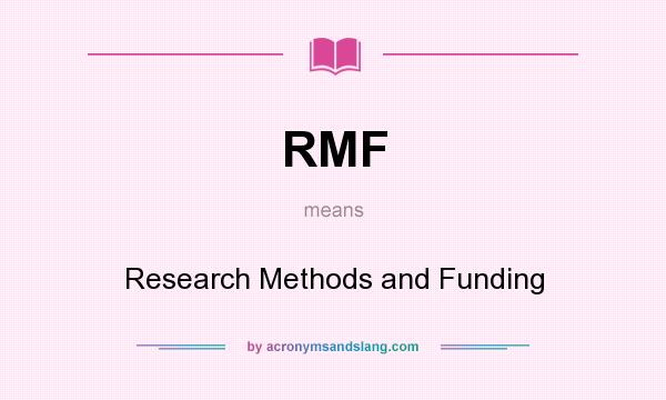 What does RMF mean? It stands for Research Methods and Funding