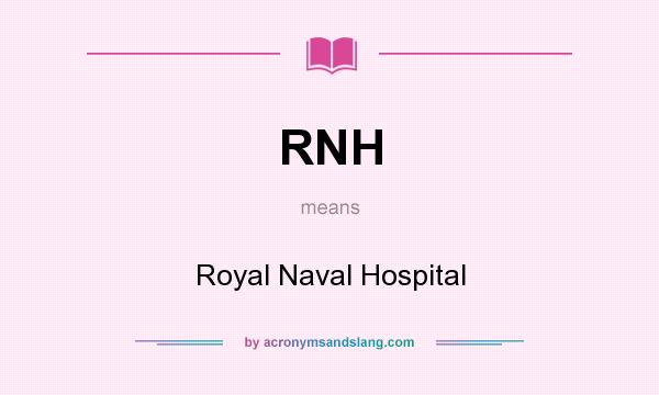 What does RNH mean? It stands for Royal Naval Hospital