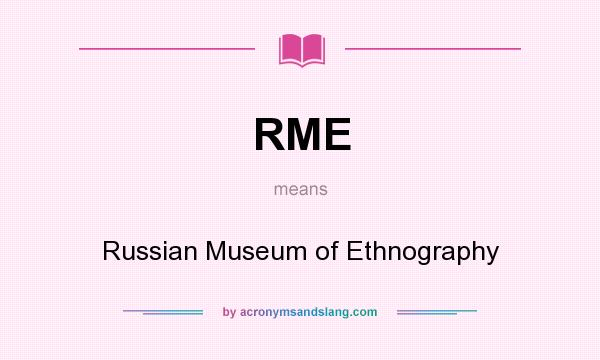 What does RME mean? It stands for Russian Museum of Ethnography