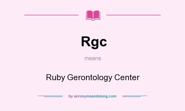 What does Rgc mean? It stands for Ruby Gerontology Center