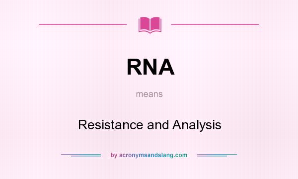 What does RNA mean? It stands for Resistance and Analysis