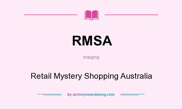 What does RMSA mean? It stands for Retail Mystery Shopping Australia