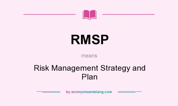What does RMSP mean? It stands for Risk Management Strategy and Plan