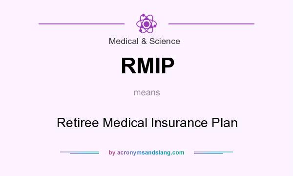 What does RMIP mean? It stands for Retiree Medical Insurance Plan