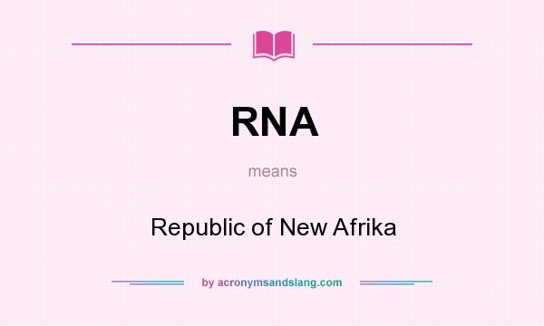 What does RNA mean? It stands for Republic of New Afrika
