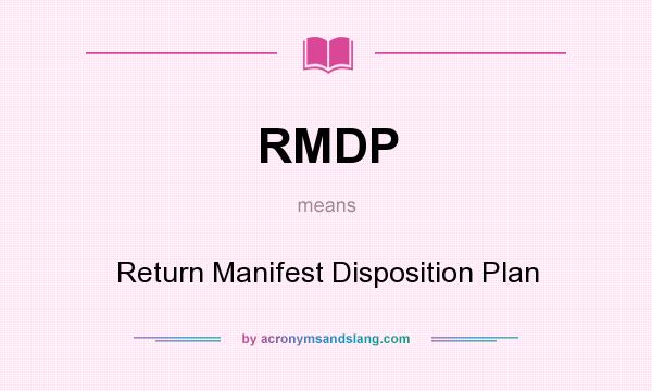 What does RMDP mean? It stands for Return Manifest Disposition Plan
