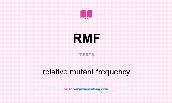 What does RMF mean? It stands for relative mutant frequency