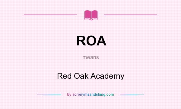 What does ROA mean? It stands for Red Oak Academy