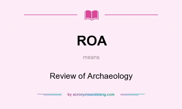 What does ROA mean? It stands for Review of Archaeology