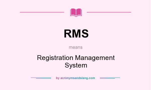 What does RMS mean? It stands for Registration Management System