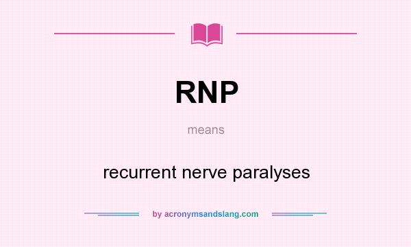 What does RNP mean? It stands for recurrent nerve paralyses