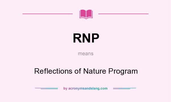 What does RNP mean? It stands for Reflections of Nature Program
