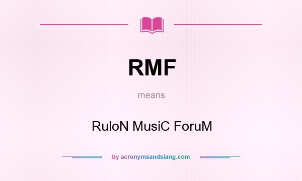 What does RMF mean? It stands for RuloN MusiC ForuM