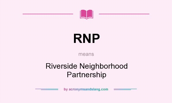 What does RNP mean? It stands for Riverside Neighborhood Partnership
