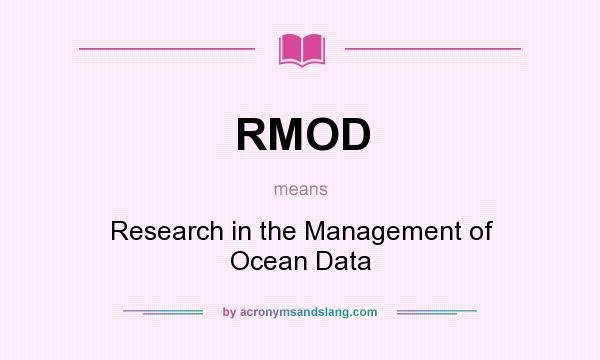 What does RMOD mean? It stands for Research in the Management of Ocean Data