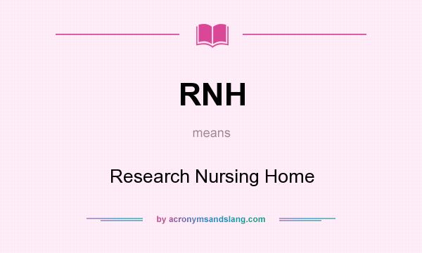 What does RNH mean? It stands for Research Nursing Home