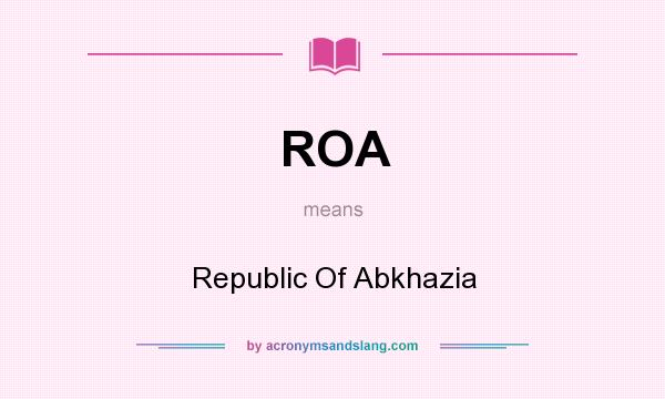 What does ROA mean? It stands for Republic Of Abkhazia