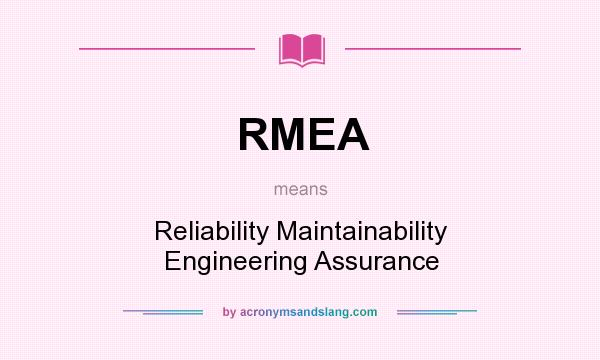 What does RMEA mean? It stands for Reliability Maintainability Engineering Assurance