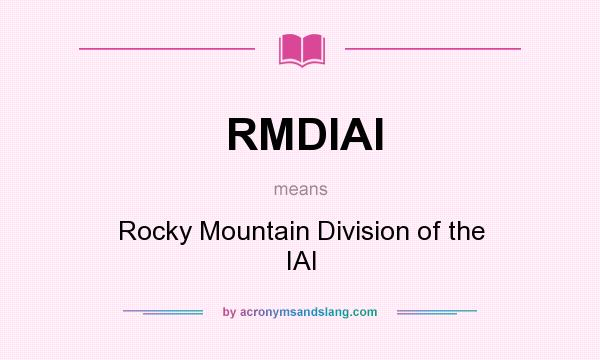 What does RMDIAI mean? It stands for Rocky Mountain Division of the IAI