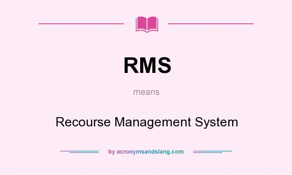 What does RMS mean? It stands for Recourse Management System